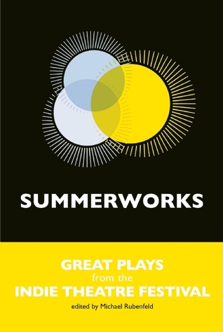 Summerworks: Great Plays from the Indie Theatre Festival