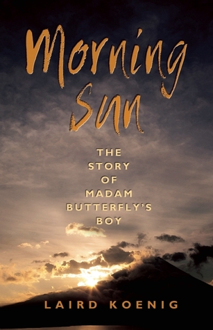 Morning Sun: The Story of Madam Butterfly's Boy