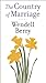 The Country of Marriage by Wendell Berry The Country of Marriage by Wendell Berry