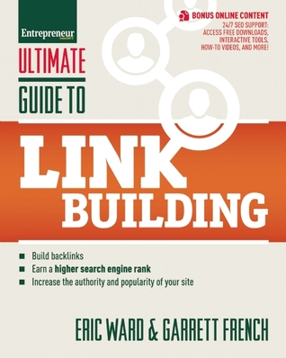Ultimate Guide to Link Building: How to Build Backlinks, Authority and Credibility for Your Website, and Increase Click Traffic and Search Ranking (Ultimate Series)