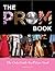 Prom Book: The Only Guide You'll Ever Need