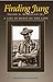 Finding Jung: Frank N. McMillan Jr., a Life in Quest of the Lion (Volume 17) (Carolyn and Ernest Fay Series in Analytical Psychology)