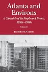Atlanta and Environs: A Chronicle of Its People and Events, 1880s-1930s Atlanta and Environs: A Chronicle of Its People and Events, 1880s-1930s