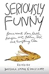 Seriously Funny: Poems about Love, Death, Religion, Art, Politics, Sex, and Everything Else