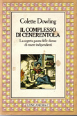 Il complesso di Cenerentola. La segreta paura delle donne di essere indipendenti