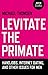 Levitate the Primate