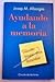 Ayudando a la memoria/Helping your memory: Tecnicas y trucos para recordar/Thecnics and tricks to remember (Spanish Edition)