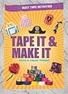 Tape It & Make It: 101 Duct Tape Activities