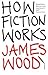 How Fiction Works
