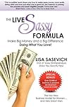 The Live Sassy Formula: Make Big Money and a Big Difference Doing What You Love!