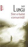 Sînt o babă comunistă! by Dan Lungu
