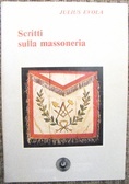 Scritti sulla massoneria. Con una appendice di scritti di René Guenon
