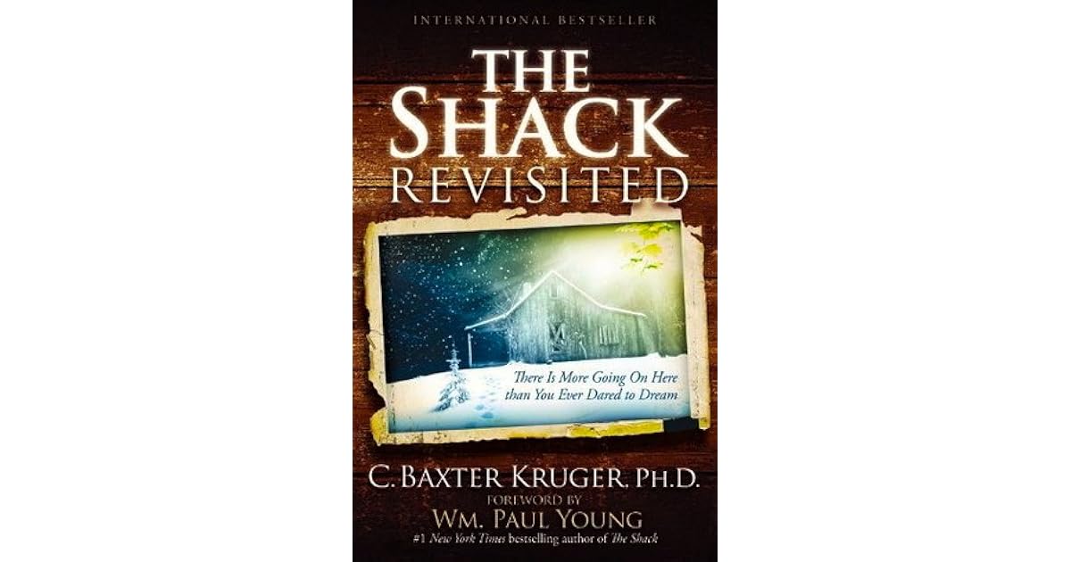 The Shack Revisited There Is More Going On Here than You Ever Dared to