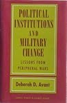 Political Institutions and Military Change: Lessons from Peripheral Wars (Cornell Studies in Security Affairs)