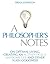 A Philosopher's Notes: On Optimal Living, Creating an Authentically Awesome Life and Other Such Goodness, Vol. 1
