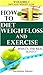 How To: Diet Weight Loss and Exercise - whats the real skinny? Volume 1 - Diet and Weight Loss