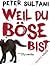 Weil du böse bist by Peter Sultani