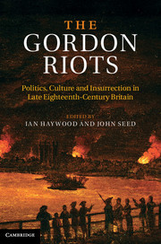 The Gordon Riots: Politics, Culture and Insurrection in Late Eighteenth-Century Britain