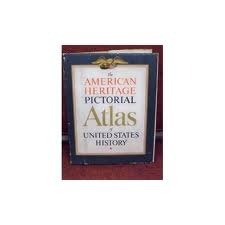 The American Heritage Pictoral Atlas of United States History