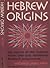 Hebrew Origins: The origins of the Hebrew people, law, God, Priesthood, prophesy, monotheism
