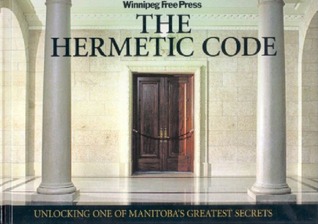The Hermetic Code: Unlocking One of Manitoba's Greatest Secrets (Hardcover)