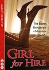 Girl for Hire: The Secret Encounters of Amateur Escorts