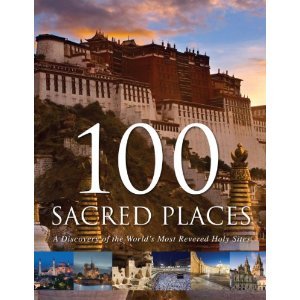 100 Sacred Places: A Discovery of the World's Most Revered Holy Sites