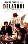 Delatori: Spie e confidenti anonimi: L'arma segreta del regime fascista Delatori: Spie e confidenti anonimi: L'arma segreta del regime fascista