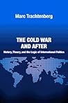 The Cold War and After: History, Theory, and the Logic of International Politics (Princeton Studies in International History and Poltiics)