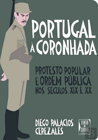 Portugal à coronhada : protesto popular e ordem pública nos séculos XIX e XX