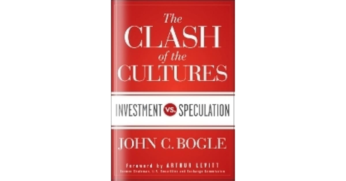 The Clash Of The Cultures Investment Vs Speculation By John C Bogle