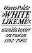 White like me: Utvalda texter om rasism 1992-2007
