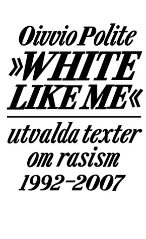 White like me: Utvalda texter om rasism 1992-2007 (Paperback)