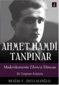 Ahmet Hamdi Tanpınar: Modernleşmenin Zihniyet Dünyası Bir Tanpınar Fetişizmi