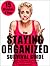 The Staying Organized Survival Guide: Organizing Your Home & Getting Rid Of Clutter In Just 15 Minutes A Day (Home Organization Books)