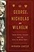 George, Nicholas and Wilhelm: Three Royal Cousins and the Road to World War I