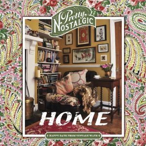 Pretty Nostalgic Home: Happy Days from Vintage Ways (Paperback)