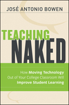 Teaching Naked: How Moving Technology Out of Your College Classroom Will Improve Student Learning (The Jossey-bass Higher and Adult Education Series)
