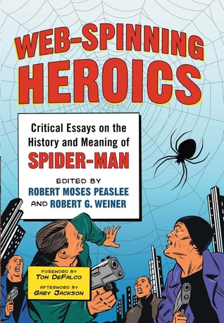 Web-Spinning Heroics: Critical Essays on the History and Meaning of Spider-Man