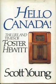 Hello Canada!: The Life And Times Of Foster Hewitt