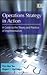 Operations Strategy in Action: A Guide to the Theory and Practice of Implementation