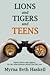 Lions and Tigers and Teens