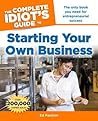 The Complete Idiot's Guide to Starting Your Own Business The Complete Idiot's Guide to Starting Your Own Business