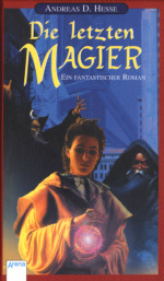 Die letzten Magier. Ein fantastischer Roman. ( Ab 12 J.).