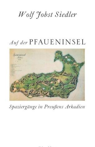 Auf Der Pfaueninsel: Spaziergänge In Preußens Arkadien