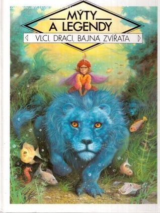 Vlci, draci a bájná zvířata (Mýty a legendy)