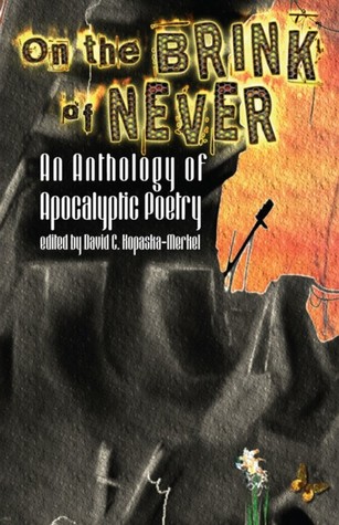 On the Brink of Never: An Anthology of Apocalyptic Poetry. (Paperback)
