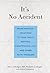 It's No Accident: Breakthrough Solutions to Your Child's Wetting, Constipation, UTIs, and Other Potty Problems