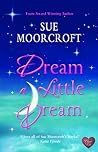 Dream a Little Dream by Sue Moorcroft