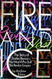 Fire and Ice : The Story of Charles Revson, the Man Who Built theRevlon Empire